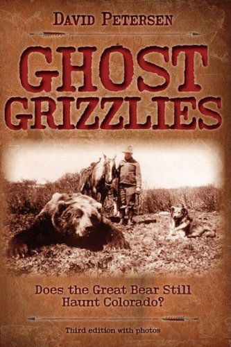 Cover for David Petersen · Ghost Grizzlies: Does the Great Bear Still Haunt Colorado? 3rd Ed. (Paperback Book) (2009)