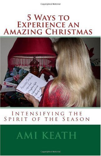 Cover for Ami Keath · 5 Ways to Experience an Amazing Christmas: Intensifying the Spirit of the Season (Pocketbok) (2009)