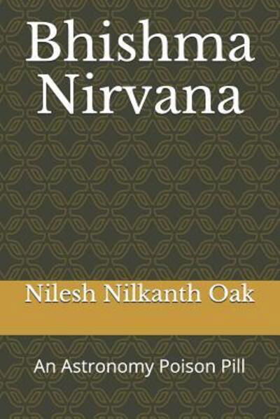 Cover for Nilesh Nilkanth Oak · Bhishma Nirvana : An Astronomy Poison Pill (Taschenbuch) (2018)