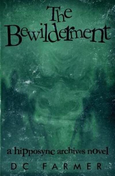 Cover for D C Farmer · The Bewilderment A Hipposync Archives Novel (Pocketbok) (2016)