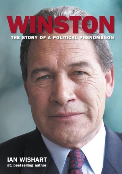 Winston: the Story of a Political Phenomenon - Ian Wishart - Kirjat - Howling At The Moon Publishing Ltd - 9780994106414 - lauantai 26. heinäkuuta 2014