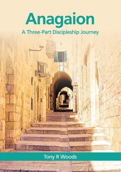 Cover for Tony R Woods · Anagaion : A Three-Part Discipleship Journey (Paperback Book) (2017)
