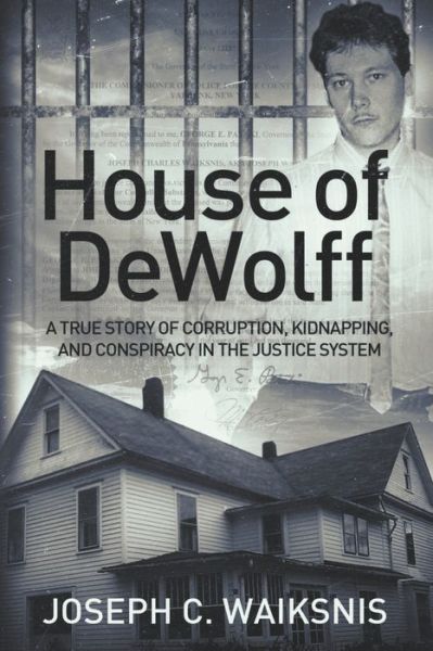 Cover for Joseph Charles Waiksnis · House of DeWolff: A True Story of Corruption, Kidnapping, and Conspiracy in the Justice System (Paperback Book) (2021)