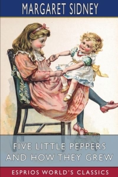 Cover for Margaret Sidney · Five Little Peppers and How They Grew (Esprios Classics) (Pocketbok) (2024)