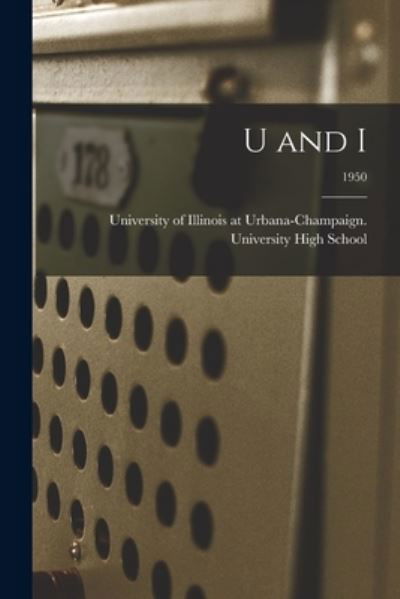 U and I; 1950 - University of Illinois at Urbana-Cham - Books - Legare Street Press - 9781014403414 - September 9, 2021