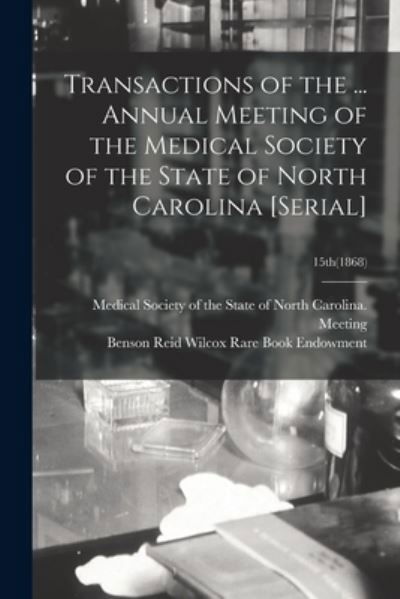 Transactions of the ... Annual Meeting of the Medical Society of the State of North Carolina [serial]; 15th (1868) - Medical Society of the State of North - Books - Legare Street Press - 9781014557414 - September 9, 2021
