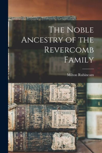 Cover for Milton 1909- Rubincam · The Noble Ancestry of the Revercomb Family (Paperback Book) (2021)