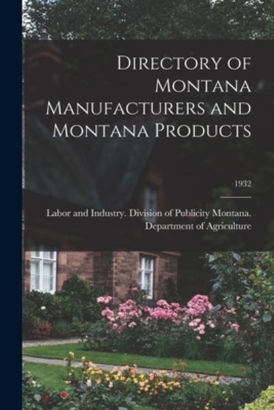 Cover for L Montana Department of Agriculture · Directory of Montana Manufacturers and Montana Products; 1932 (Paperback Book) (2021)