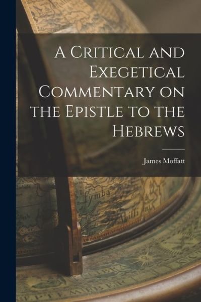 Cover for James Moffatt · Critical and Exegetical Commentary on the Epistle to the Hebrews (Book) (2022)
