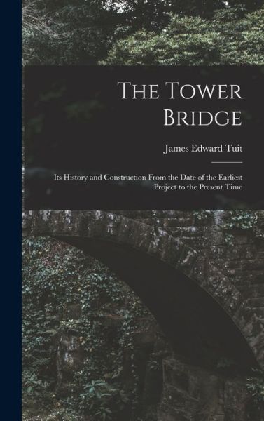 Tower Bridge - James Edward Tuit - Books - Creative Media Partners, LLC - 9781015758414 - October 27, 2022
