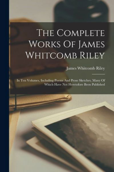 Cover for James Whitcomb Riley · Complete Works of James Whitcomb Riley (Book) (2022)