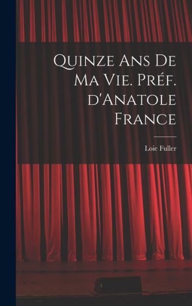 Cover for Loie Fuller · Quinze Ans de Ma Vie. PréF. d'Anatole France (Book) (2022)