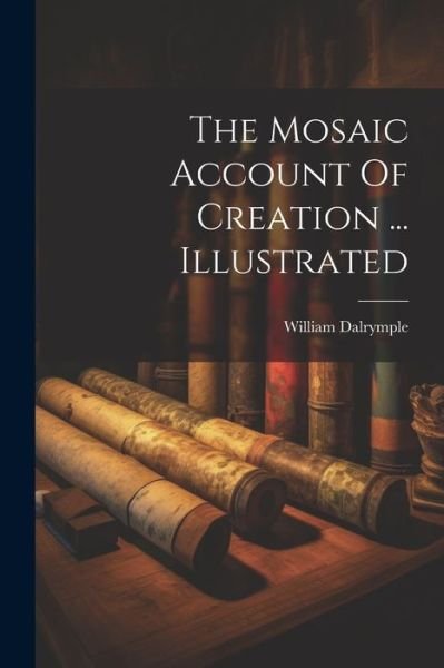 Cover for William Dalrymple · Mosaic Account of Creation ... Illustrated (Buch) (2023)