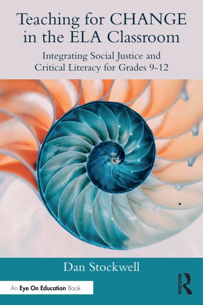 Cover for Stockwell, Dan (Assistant Professor at the Department of English at California State University, Bakersfield) · Teaching for CHANGE in the ELA Classroom: Integrating Social Justice and Critical Literacy for Grades 9-12 (Paperback Book) (2025)