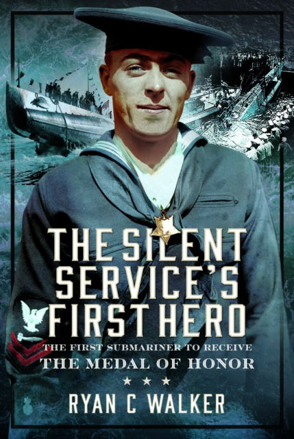 The Silent Service’s First Hero: The First Submariner to Receive the Medal of Honor - Ryan C Walker - Boeken - Pen & Sword Books Ltd - 9781036100414 - 30 juli 2024
