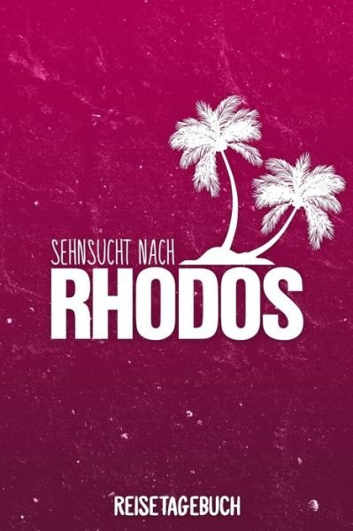 Sehnsucht nach Rhodos Reisetagebuch - Insel Reisetagebuch Publishing - Bøger - Independently Published - 9781079514414 - 9. juli 2019