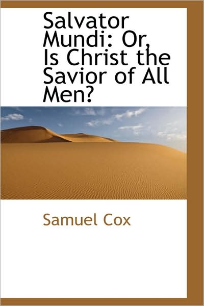 Salvator Mundi: Or, is Christ the Savior of All Men? - Samuel Cox - Książki - BiblioLife - 9781103136414 - 28 stycznia 2009