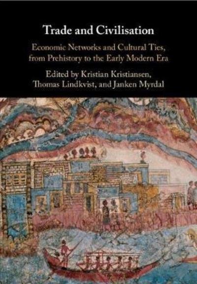 Cover for Kristian Kristiansen · Trade and Civilisation: Economic Networks and Cultural Ties, from Prehistory to the Early Modern Era (Hardcover Book) (2018)