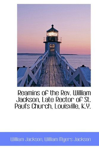 Cover for William Jackson · Reamins of the REV. William Jackson, Late Rector of St. Paul's Church, Louisville, K.Y. (Hardcover Book) (2009)