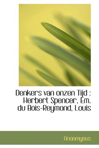 Cover for Anonmyous · Denkers Van Onzen Tijd: Herbert Spencer, Em. Du Bois-Reymond, Louis (Hardcover Book) [Dutch edition] (2009)
