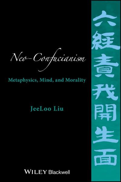 Cover for Liu, JeeLoo (California State University, Fullerton) · Neo-Confucianism: Metaphysics, Mind, and Morality (Paperback Book) (2017)
