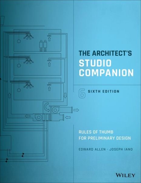 The Architect's Studio Companion - Rules of Thumb for Preliminary Design, Sixth Edition - E Allen - Bøger - John Wiley & Sons Inc - 9781119092414 - 17. januar 2017