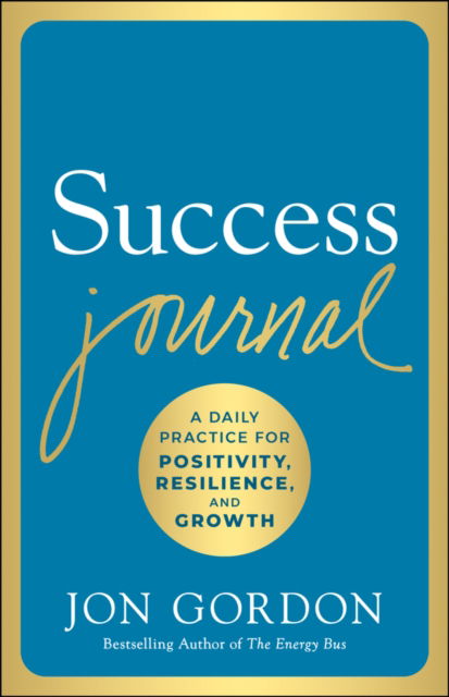 Cover for Jon Gordon · Success Journal: A Daily Practice for Positivity, Resilience, and Growth (Inbunden Bok) (2024)