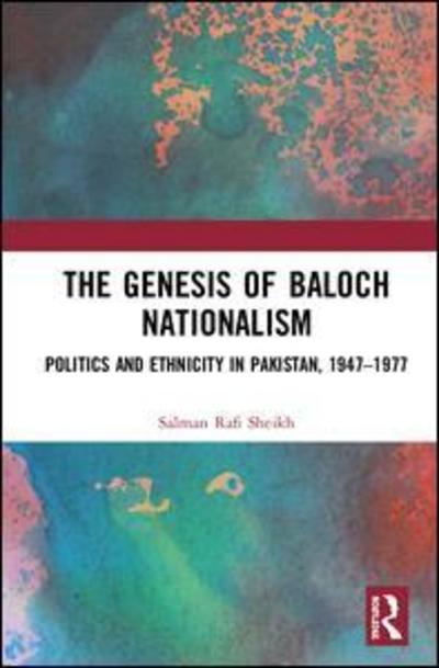 Cover for Salman Rafi Sheikh · The Genesis of Baloch Nationalism: Politics and Ethnicity in Pakistan, 1947–1977 (Hardcover Book) (2018)