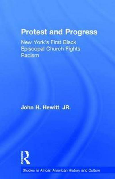 Cover for John Hewitt · Protest and Progress: New York's First Black Episcopal Church Fights Racism - Studies in African American History and Culture (Paperback Bog) (2015)