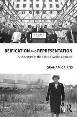 Cover for Graham Cairns · Reification and Representation: Architecture in the Politico-Media-Complex (Hardcover Book) (2018)