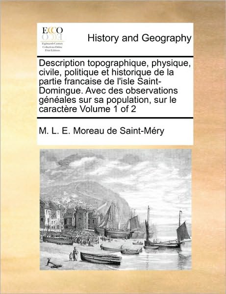 Cover for M L E Moreau De Saint-mery · Description Topographique, Physique, Civile, Politique et Historique De La Partie Francaise De L'isle Saint-domingue. Avec Des Observations Geneales S (Taschenbuch) (2010)