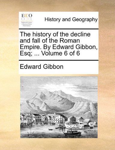 Cover for Edward Gibbon · The History of the Decline and Fall of the Roman Empire. by Edward Gibbon, Esq; ...  Volume 6 of 6 (Taschenbuch) (2010)