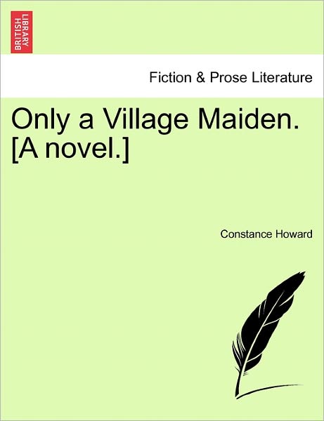 Cover for Constance Howard · Only a Village Maiden. [a Novel.] (Paperback Book) (2011)