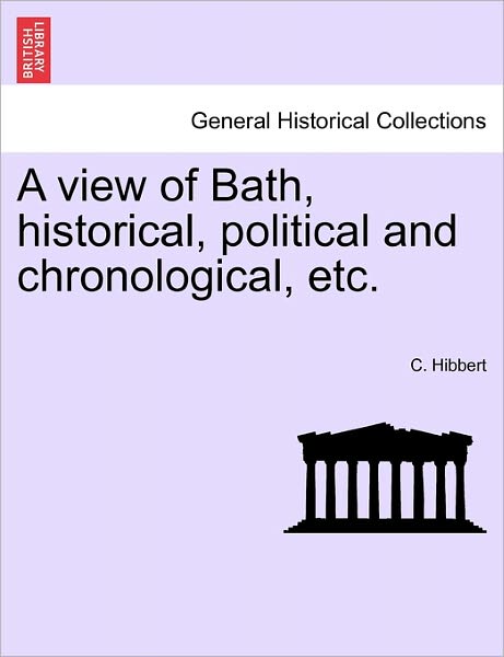 Cover for C Hibbert · A View of Bath, Historical, Political and Chronological, Etc. (Paperback Book) (2011)