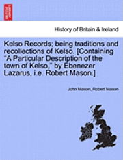 Cover for John Mason · Kelso Records; Being Traditions and Recollections of Kelso. [containing (Pocketbok) (2011)