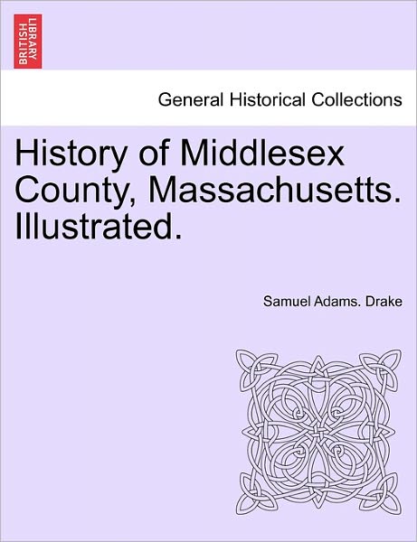 Cover for Samuel Adams Drake · History of Middlesex County, Massachusetts. Illustrated. (Paperback Book) (2011)