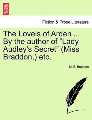The Lovels of Arden ... by the Author of - Mary Elizabeth Braddon - Books - British Library, Historical Print Editio - 9781241395414 - March 1, 2011