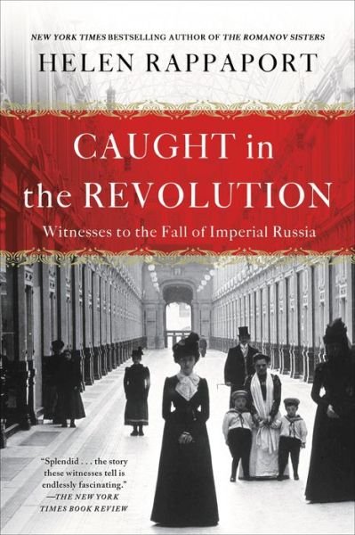 Cover for Helen Rappaport · Caught in the Revolution: Witnesses to the Fall of Imperial Russia (Pocketbok) (2018)