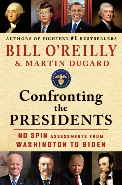 Cover for Bill O'Reilly · Confronting the Presidents: No Spin Assessments from Washington to Biden (Hardcover bog) (2024)