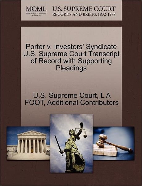 Cover for L a Foot · Porter V. Investors' Syndicate U.s. Supreme Court Transcript of Record with Supporting Pleadings (Pocketbok) (2011)