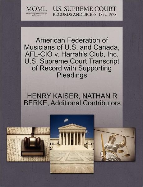 Cover for Henry Kaiser · American Federation of Musicians of U.s. and Canada, Afl-cio V. Harrah's Club, Inc. U.s. Supreme Court Transcript of Record with Supporting Pleadings (Taschenbuch) (2011)