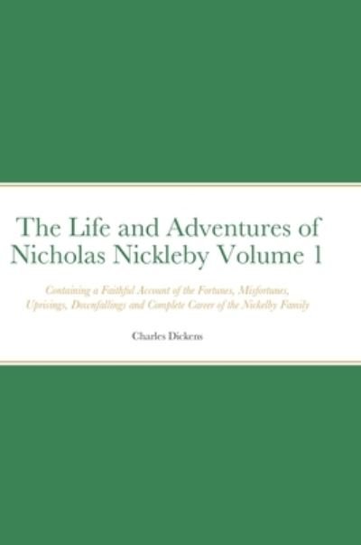 Cover for Charles Dickens · The Life and Adventures of Nicholas Nickleby Volume 1 (Hardcover Book) (2021)
