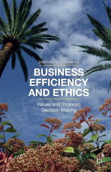 Cover for D. Chorafas · Business Efficiency and Ethics: Values and Strategic Decision Making (Pocketbok) [1st ed. 2015 edition] (2015)