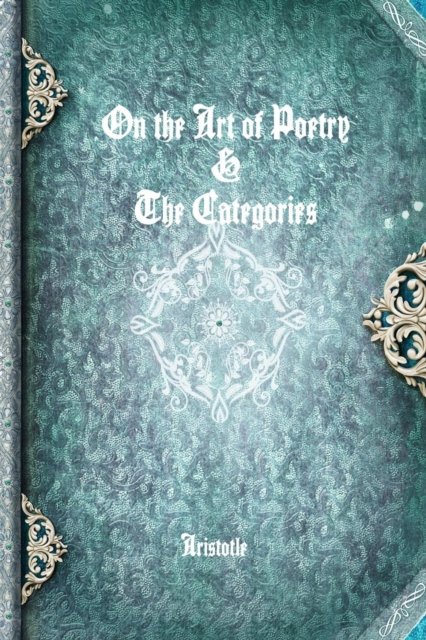 Cover for Aristotle · On the Art of Poetry &amp; the Categories (Taschenbuch) (2016)