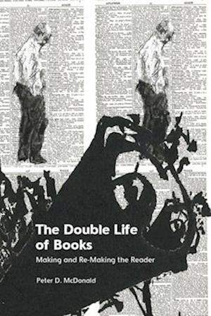 Cover for Peter D McDonald · The Double Life of Books: Making and Re-Making the Reader (Paperback Book) (2026)
