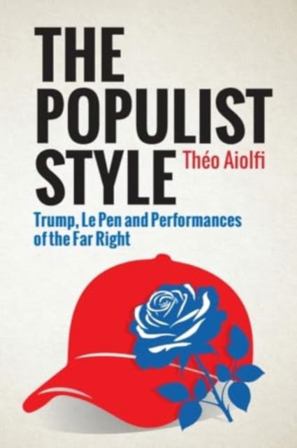 Cover for Theo Aiolfi · The Populist Style: Trump, Le Pen and Performances of the Far Right (Hardcover Book) (2025)