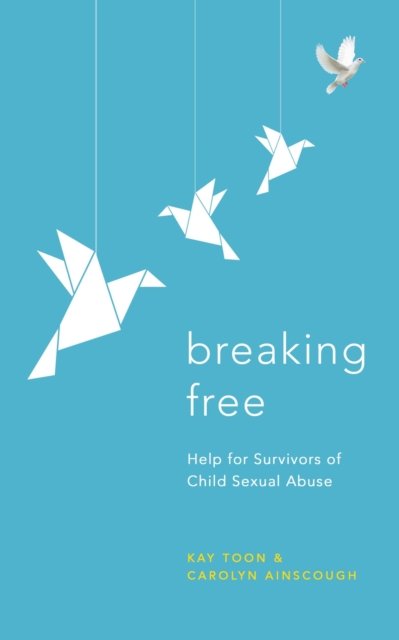 Cover for Kay Toon · Breaking Free: Help For Survivors Of Child Sexual Abuse (Paperback Book) (2022)
