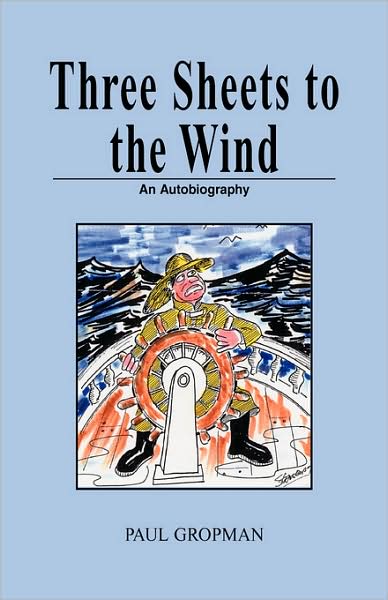 Cover for Gropman Paul · Three Sheets to the Wind: an Autobiography (Innbunden bok) (2008)