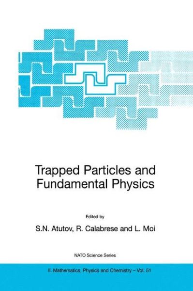 Cover for S N Atutov · Trapped Particles and Fundamental Physics - NATO Science Series II (Hardcover Book) [2002 edition] (2002)