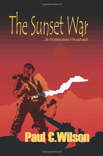 The Sunset War: the 41st Infantry Division in the South Pacific - Paul Wilson - Kirjat - AuthorHouse - 9781403362414 - perjantai 14. helmikuuta 2003